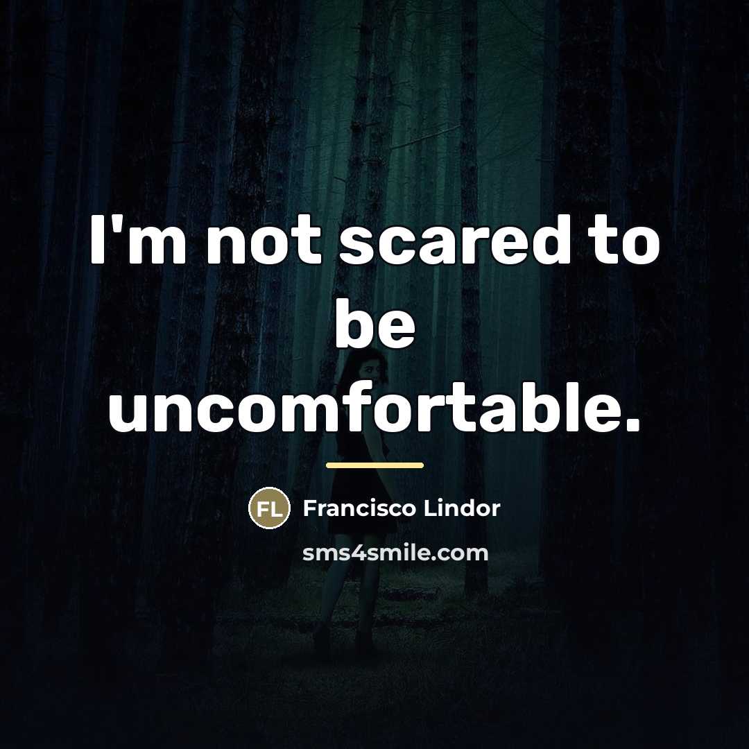 “I'm not scared to be uncomfortable.…” quote by Francisco Lindor