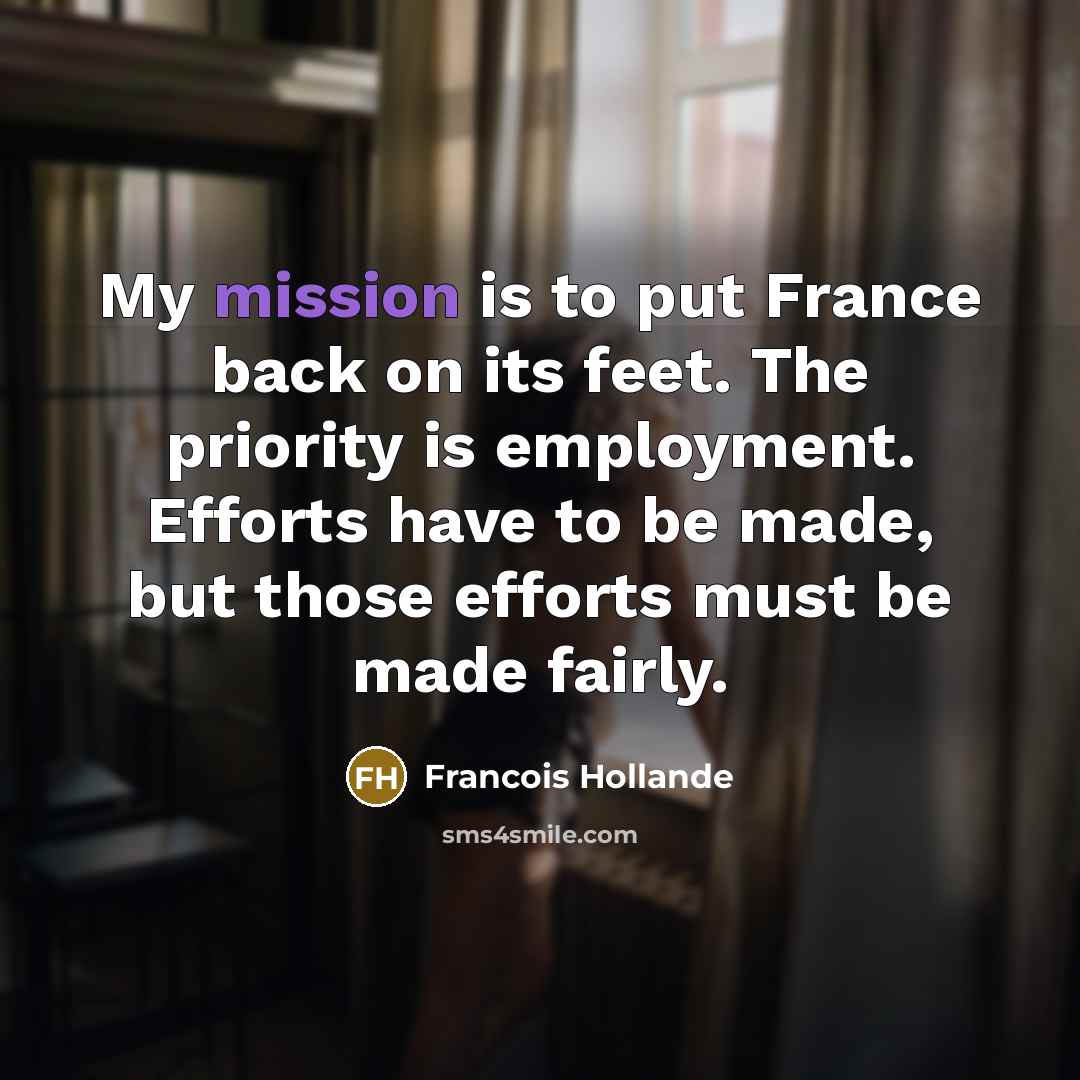 “My mission is to put France back on its feet.…” quote by Francois Hollande