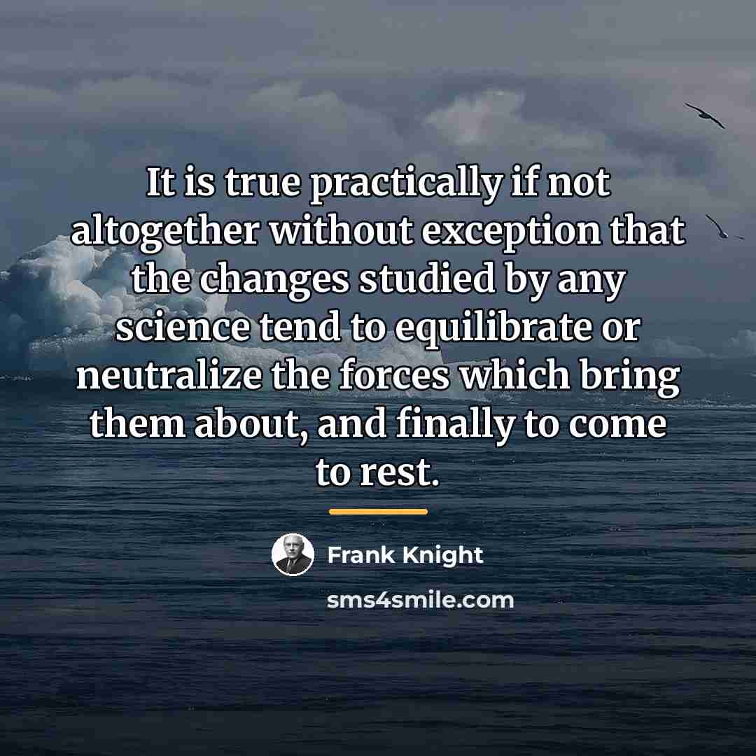 “It is true practically if not altogether without exception that…” quote by Frank Knight