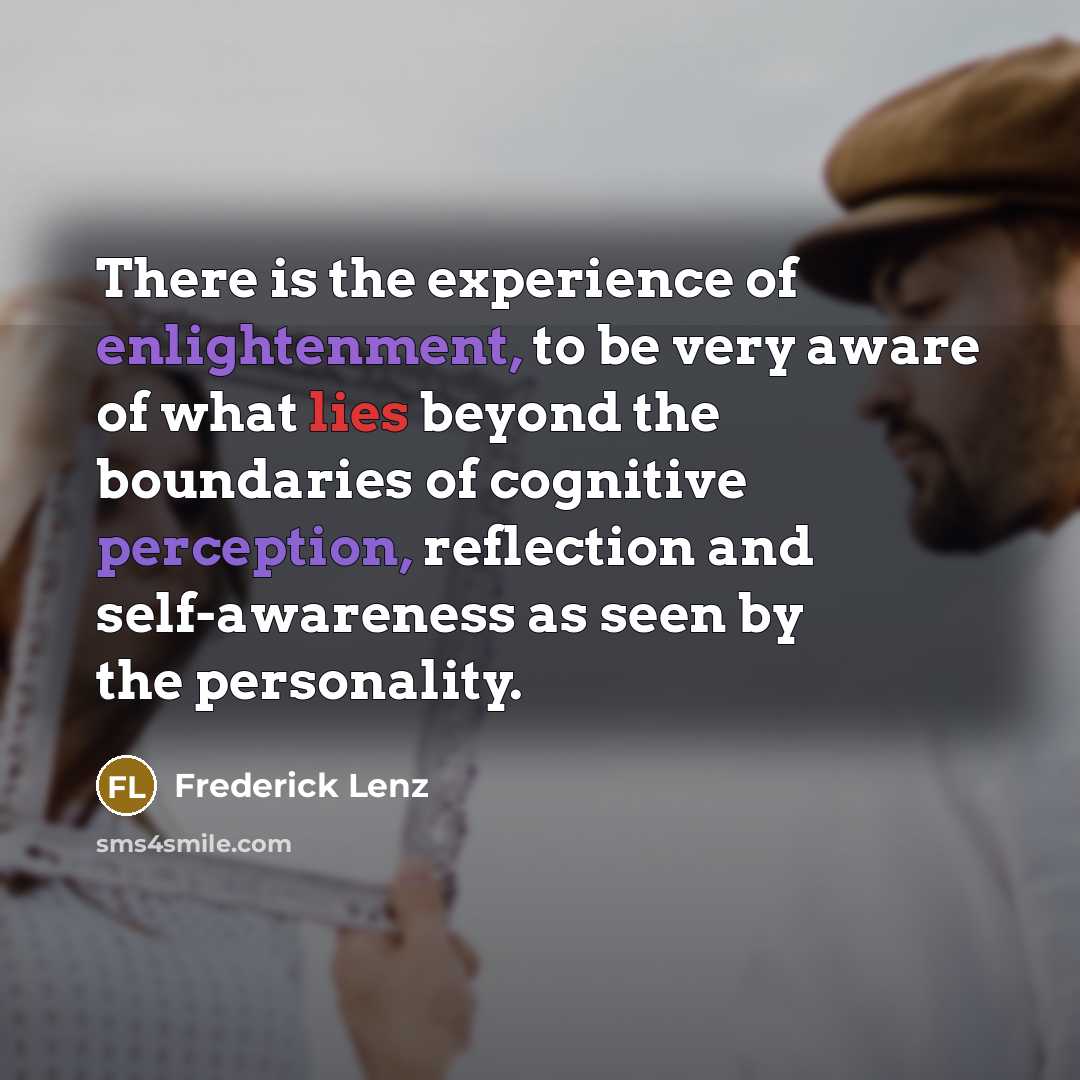 “There is the experience of enlightenment, to be very aware…” quote by Frederick Lenz