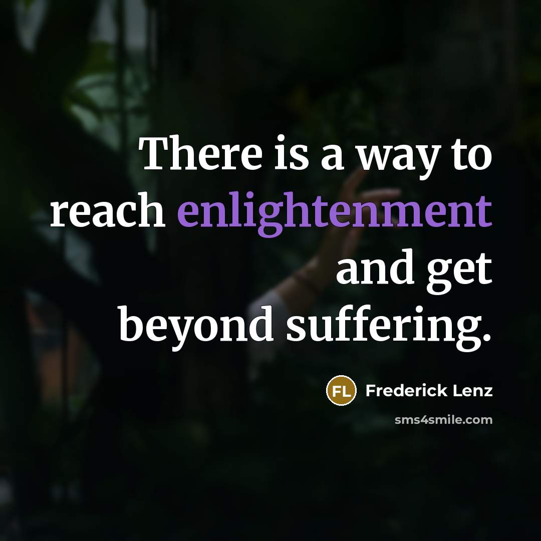 “There is a way to reach enlightenment and get beyond…” quote by Frederick Lenz