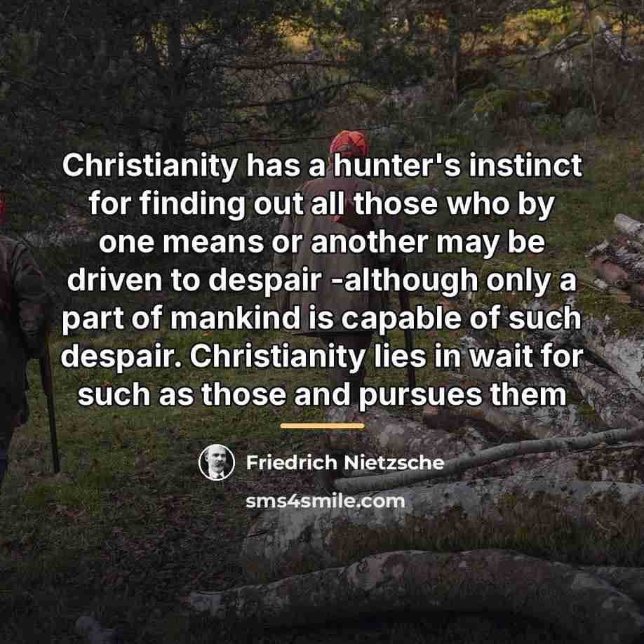 “Christianity has a hunter's instinct for finding out all those…” quote by Friedrich Nietzsche