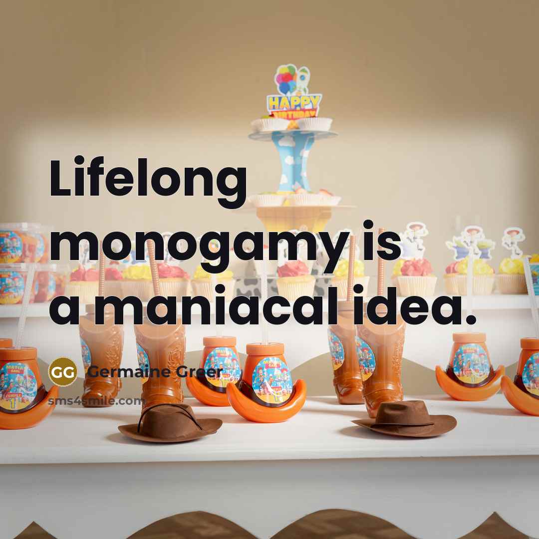 “Lifelong monogamy is a maniacal idea.…” quote by Germaine Greer