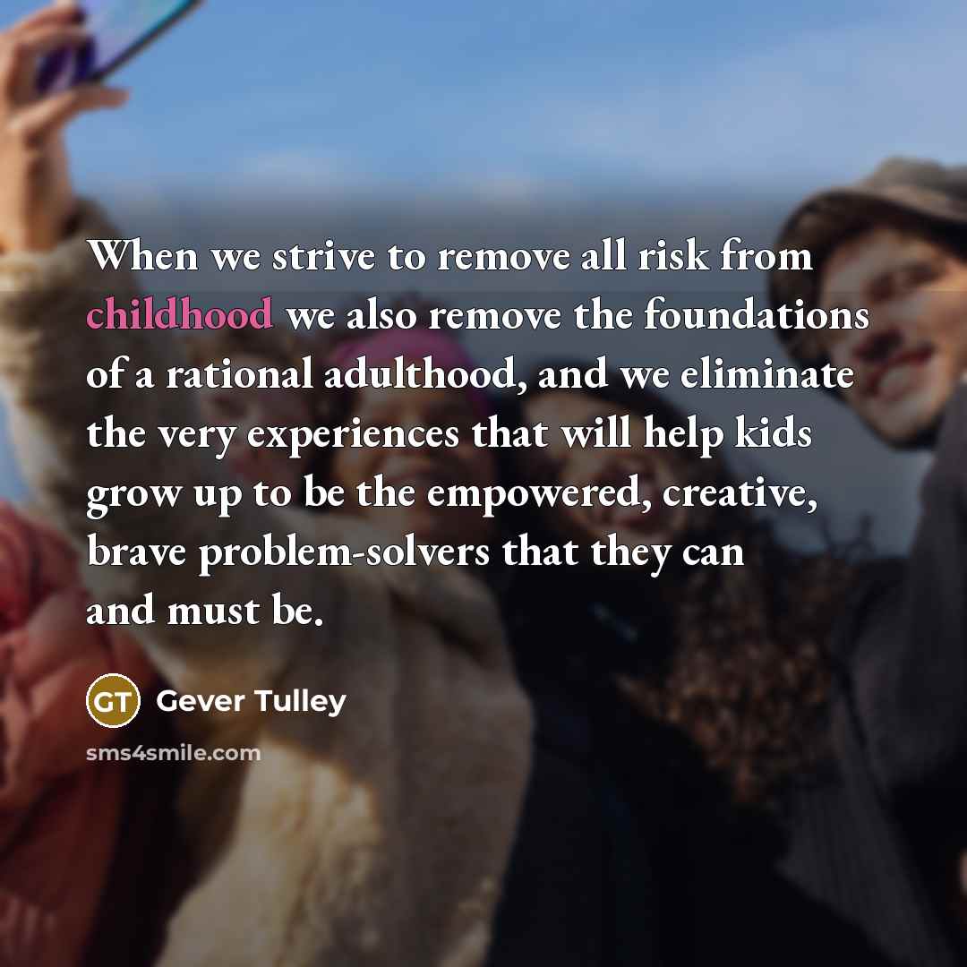 “When we strive to remove all risk from childhood we…” quote by Gever Tulley
