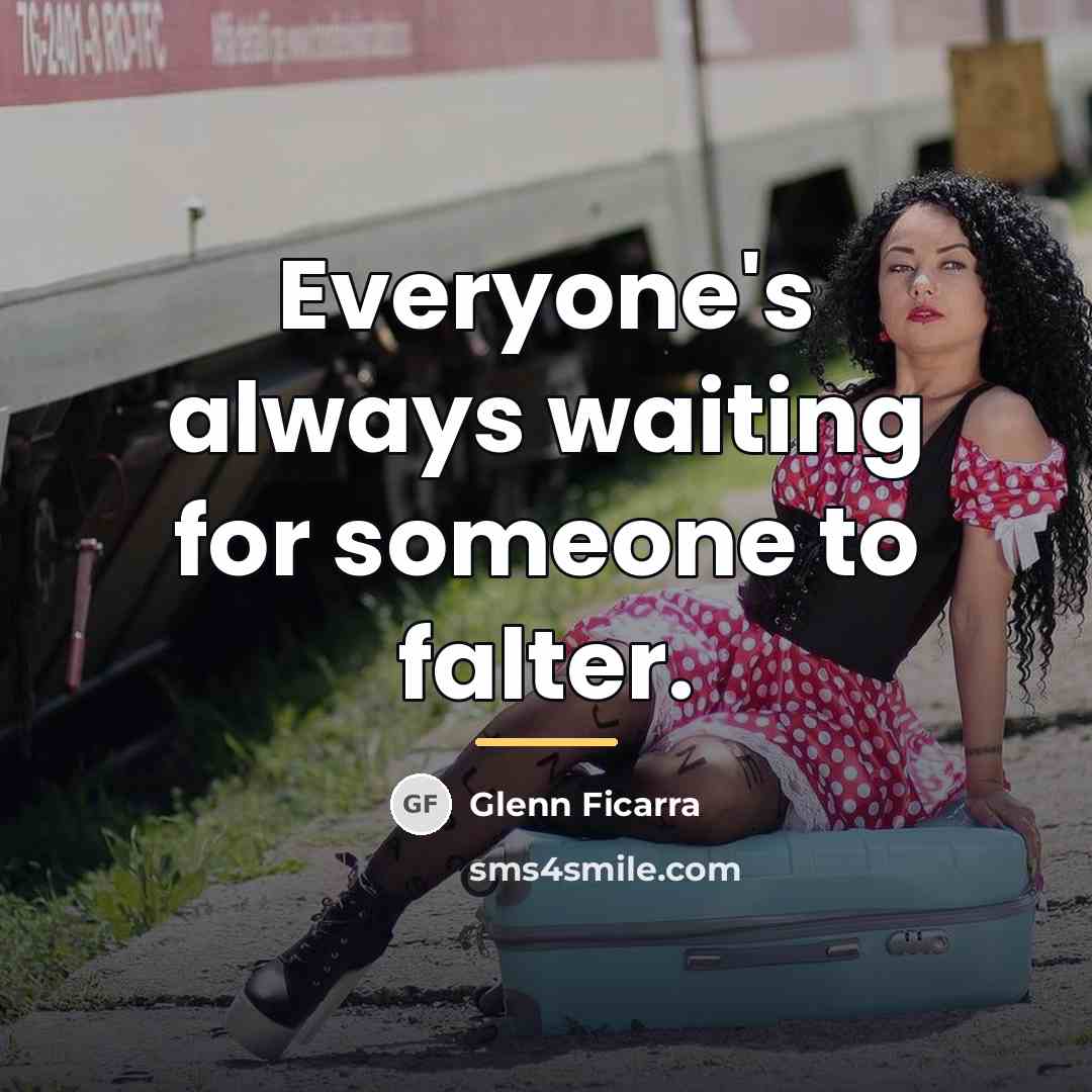 “Everyone's always waiting for someone to falter.…” quote by Glenn Ficarra