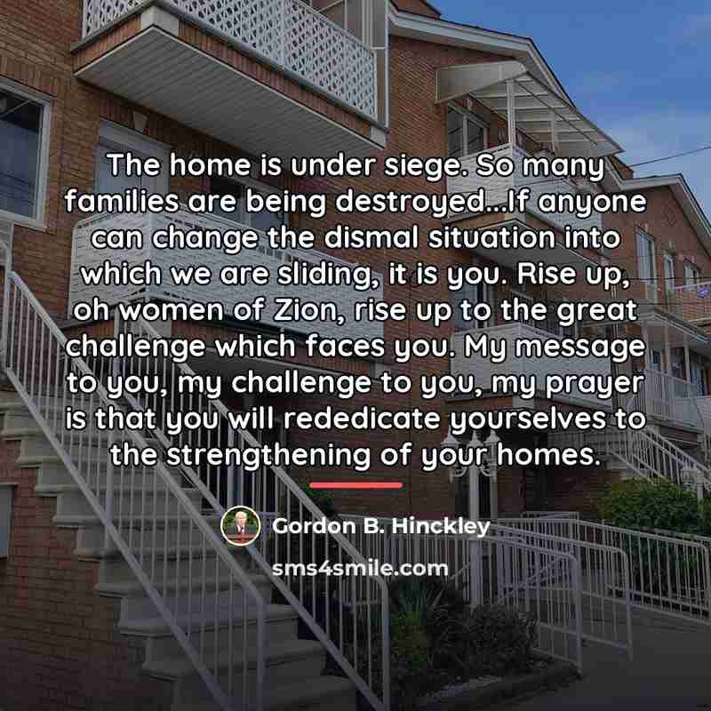 “The home is under siege. So many families are being…” quote by Gordon B. Hinckley