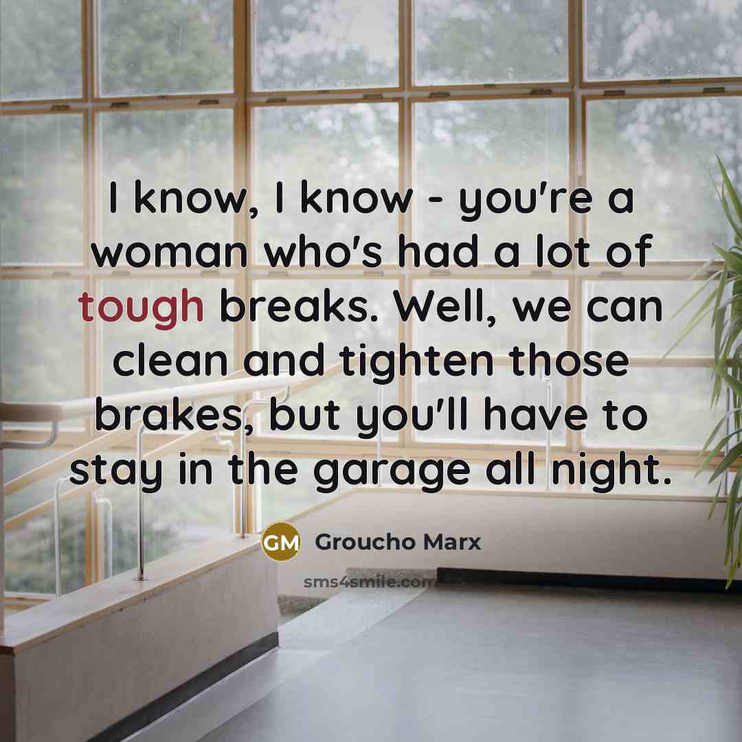 “I know, I know - you're a woman who's had…” quote by Groucho Marx