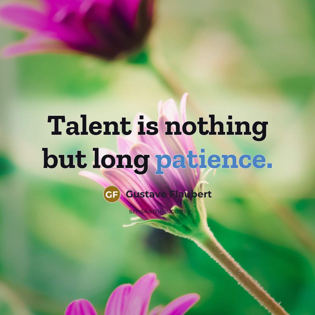 “Talent is nothing but long patience.…” quote by Gustave Flaubert