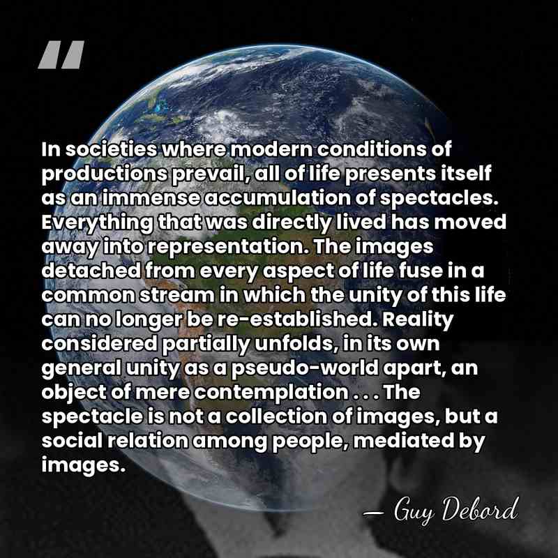 In societies where modern conditions of productions prevail, all of life presents&hellip; - Guy Debord