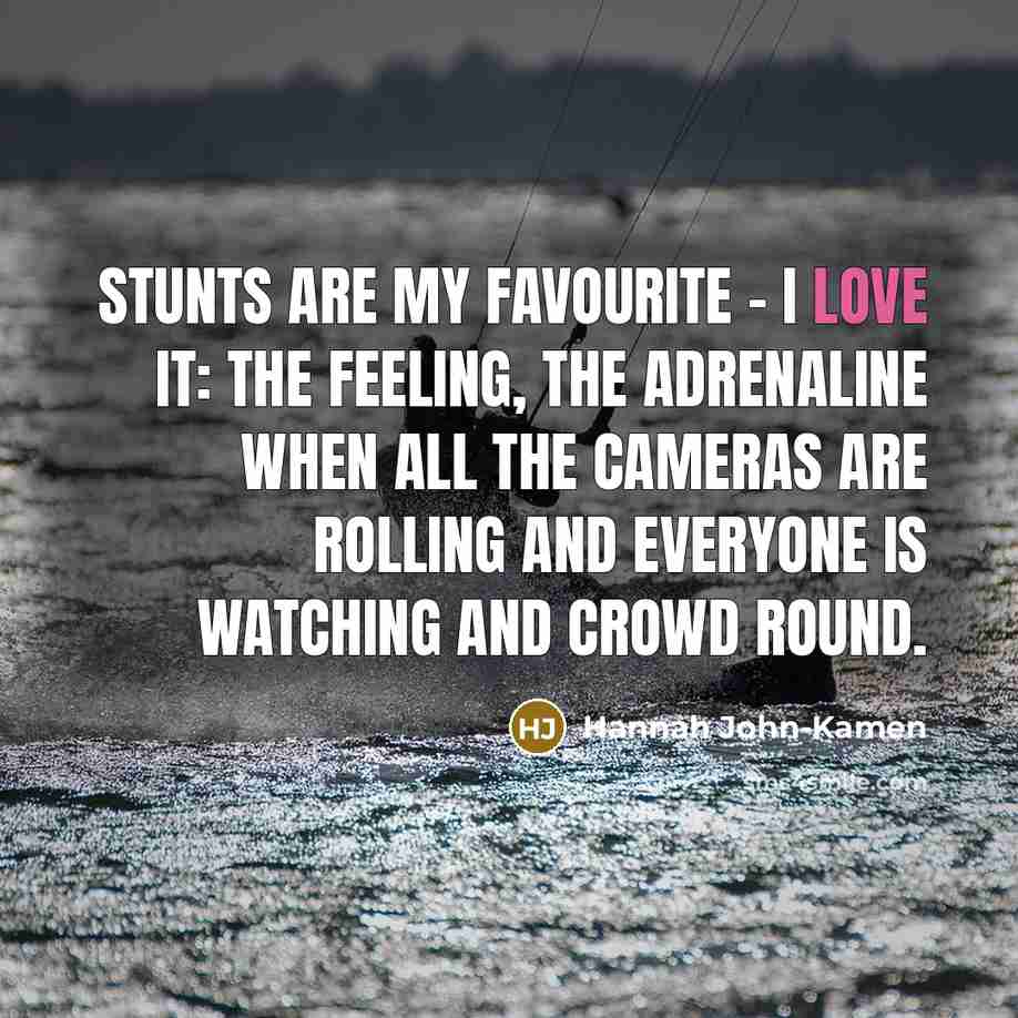 “Stunts are my favourite - I love it: the feeling,…” quote by Hannah John-Kamen