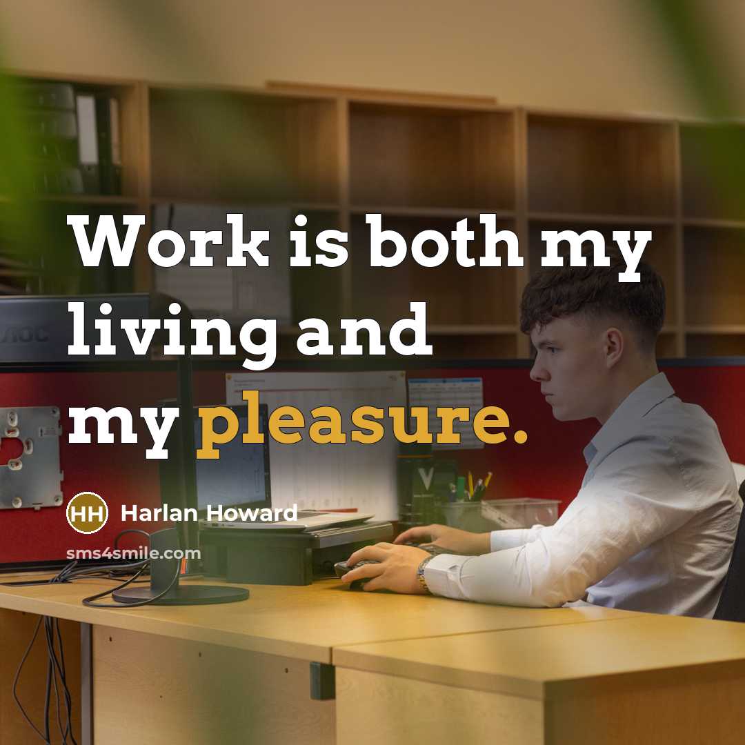 “Work is both my living and my pleasure.…” quote by Harlan Howard