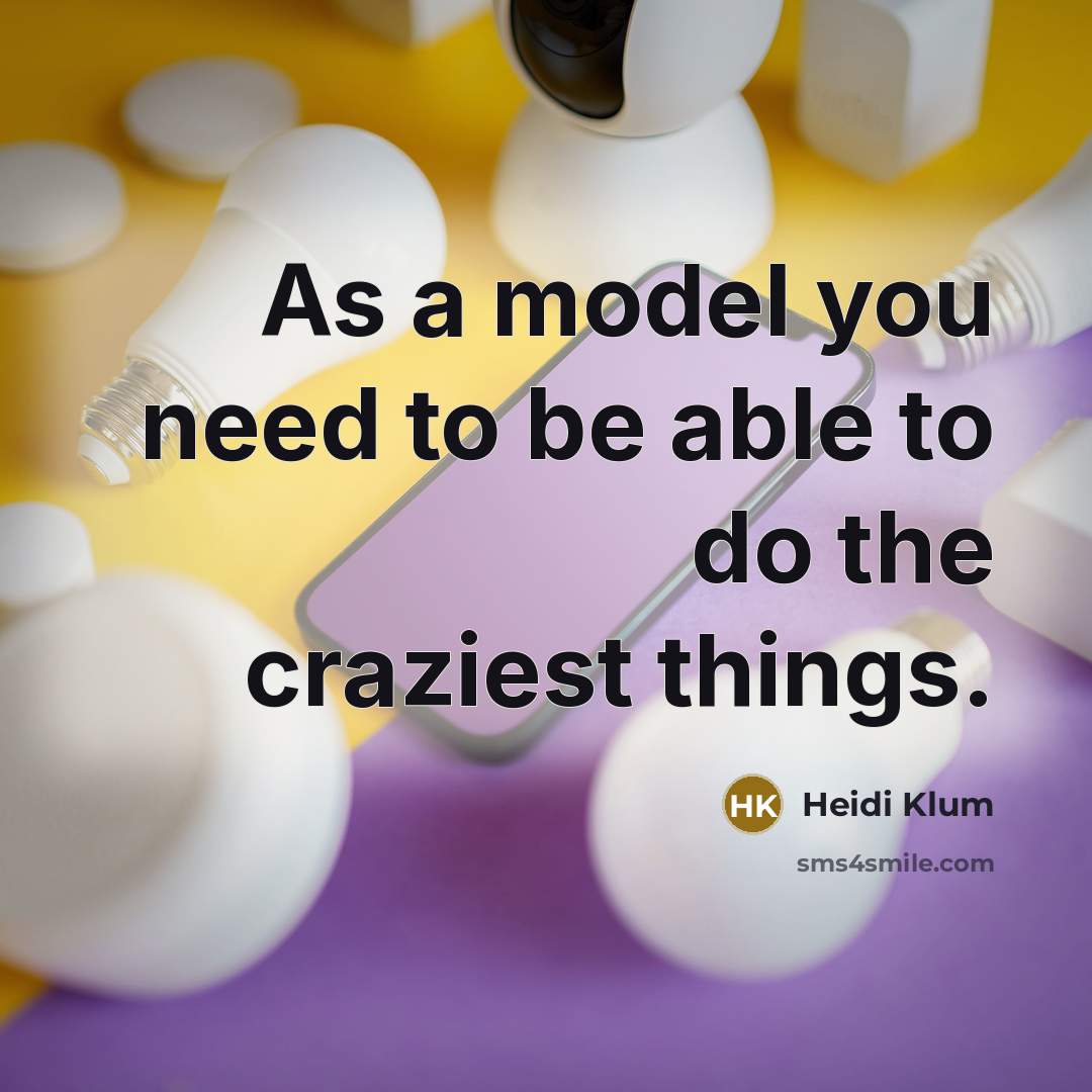 “As a model you need to be able to do…” quote by Heidi Klum
