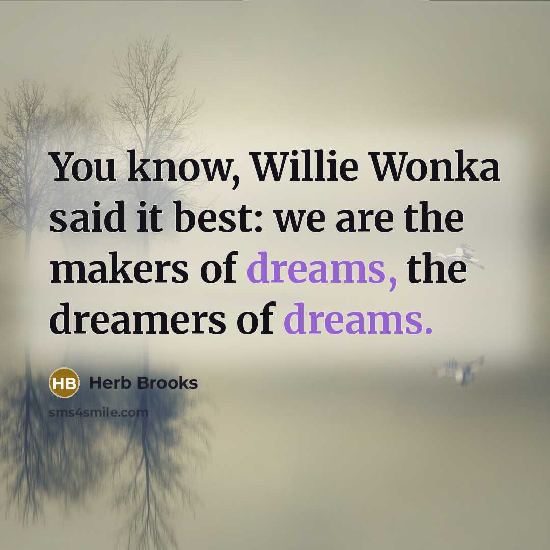 “You know, Willie Wonka said it best: we are the…” quote by Herb Brooks