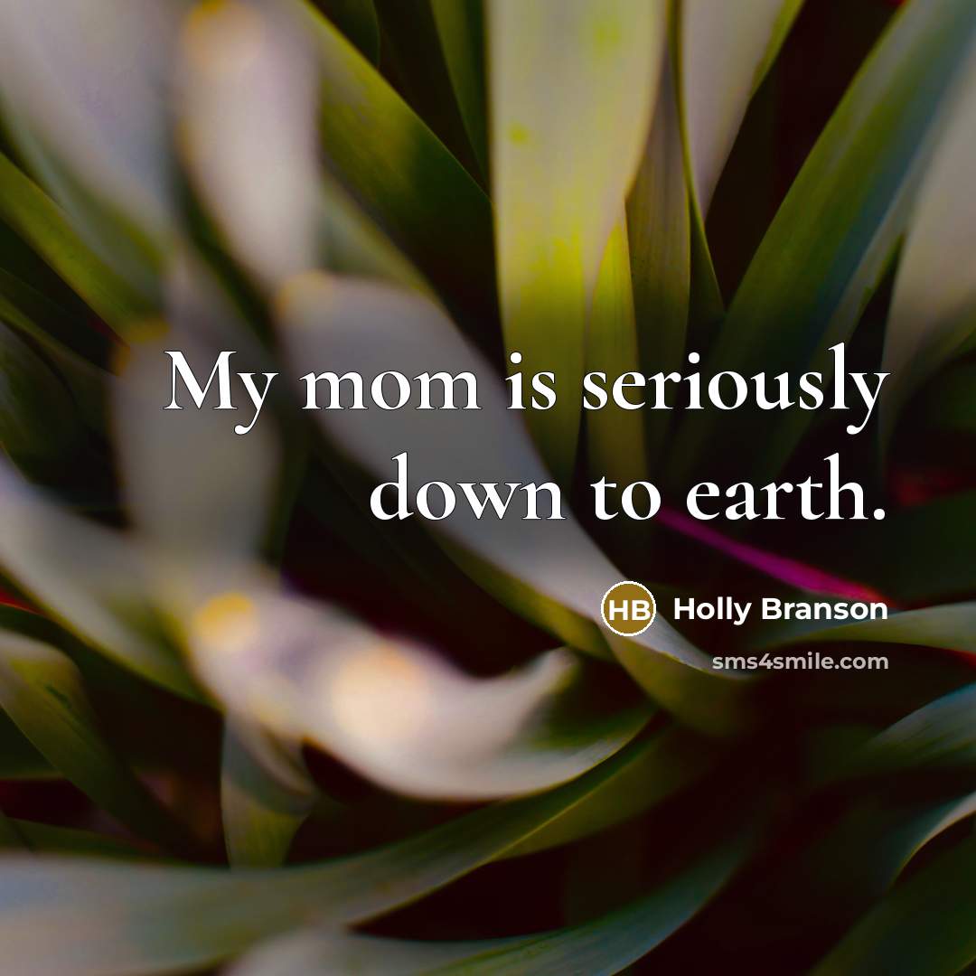 “My mom is seriously down to earth.…” quote by Holly Branson