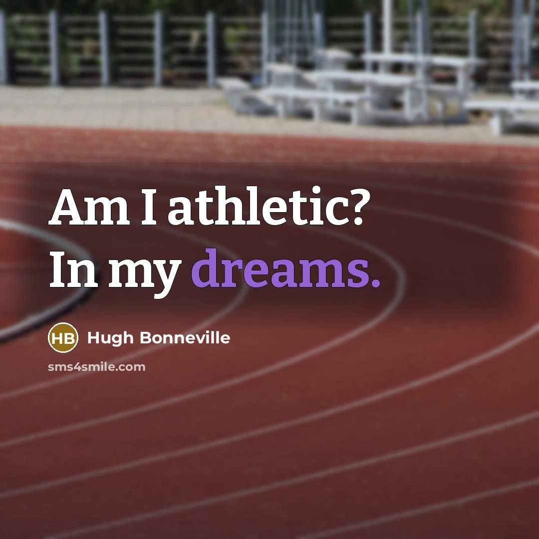“Am I athletic? In my dreams.” quote by Hugh Bonneville