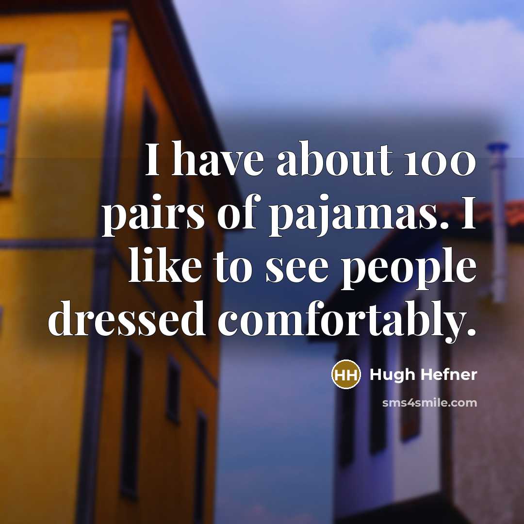 “I have about 100 pairs of pajamas. I like to…” quote by Hugh Hefner
