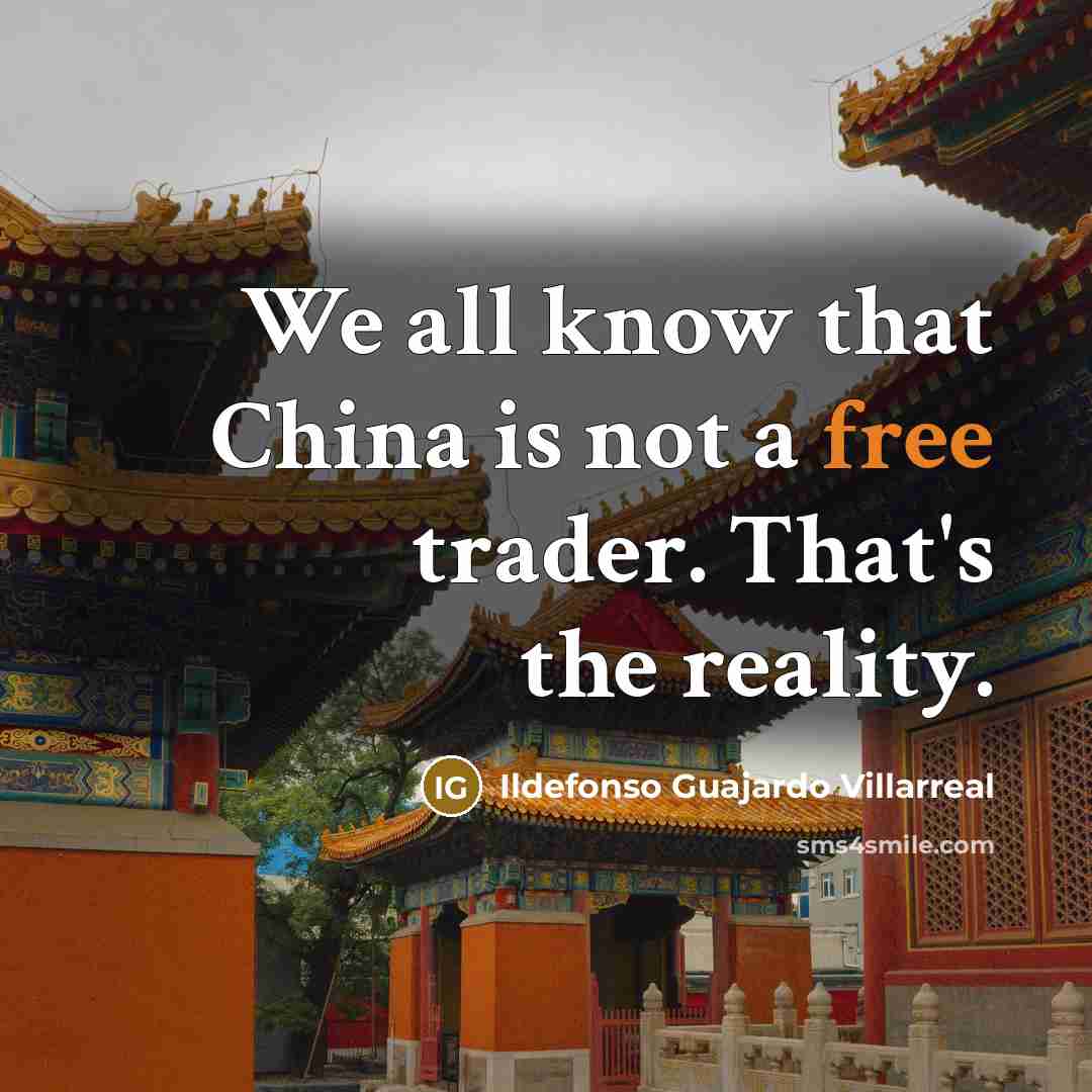“We all know that China is not a free trader.…” quote by Ildefonso Guajardo Villarreal