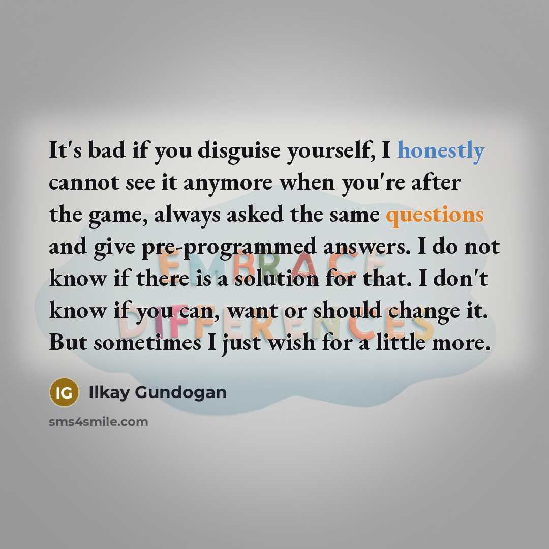 “It's bad if you disguise yourself, I honestly cannot see…” quote by Ilkay Gundogan