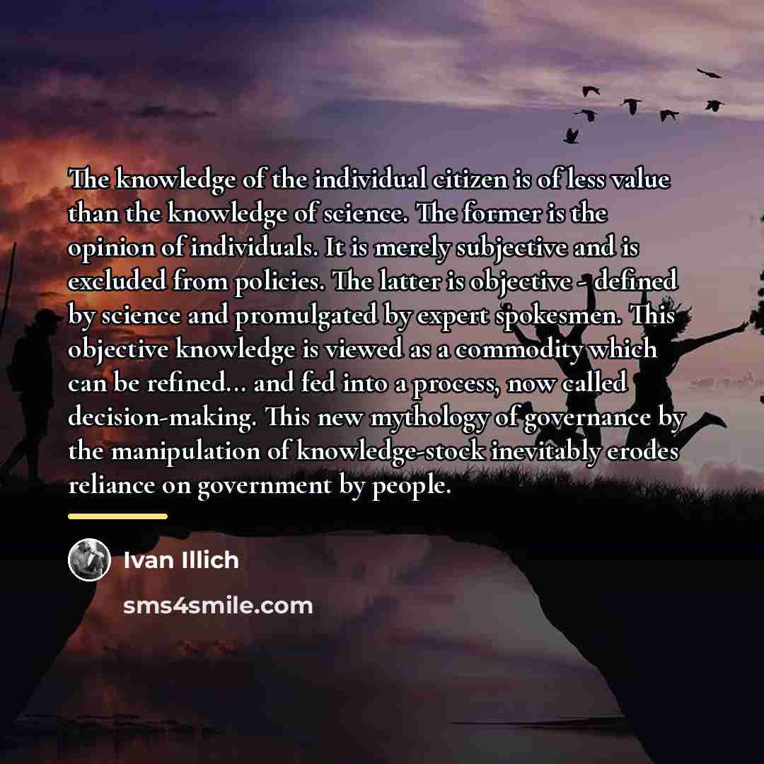 “The knowledge of the individual citizen is of less value…” quote by Ivan Illich