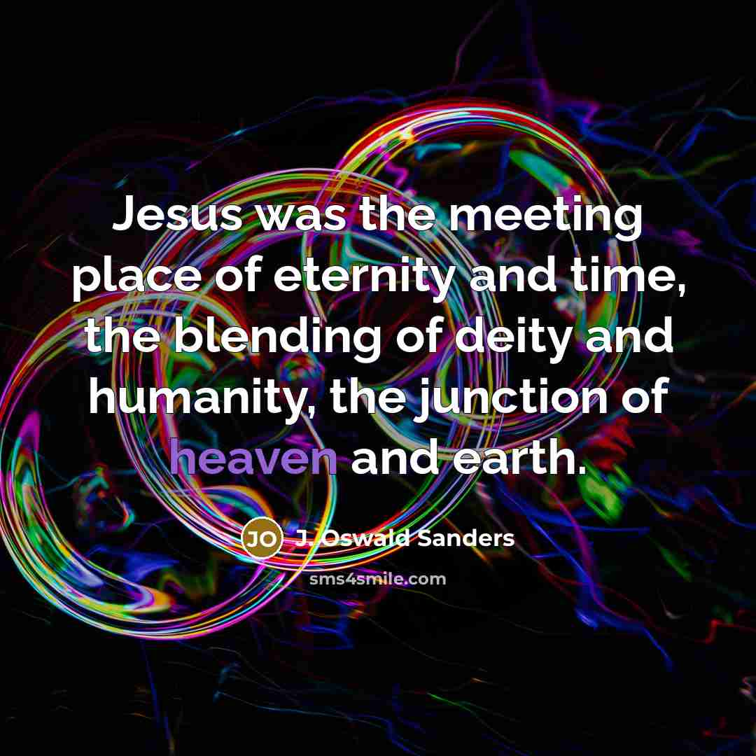 “Jesus was the meeting place of eternity and time, the…” quote by J. Oswald Sanders