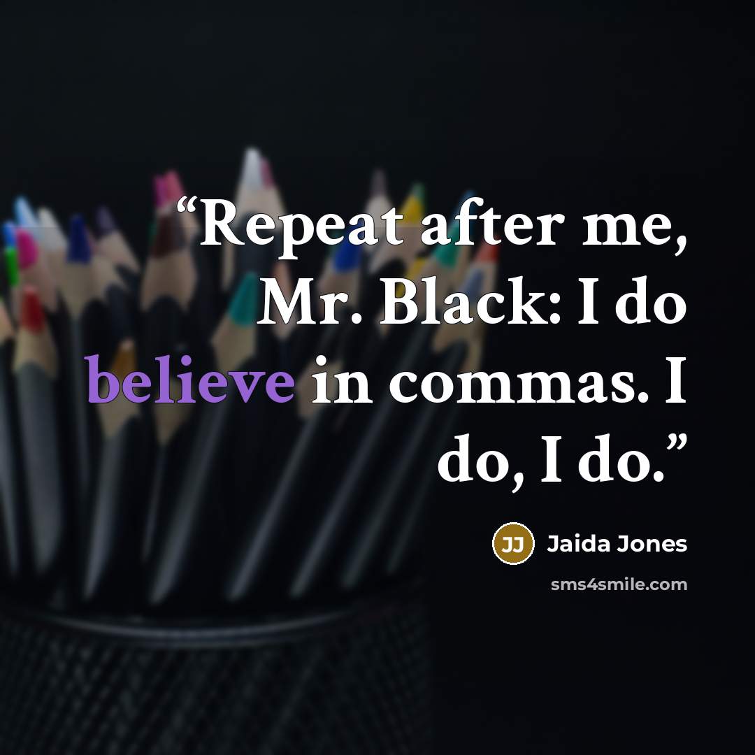 “Repeat after me, Mr. Black: I do believe in commas. I do, I do.” quote by Jaida Jones