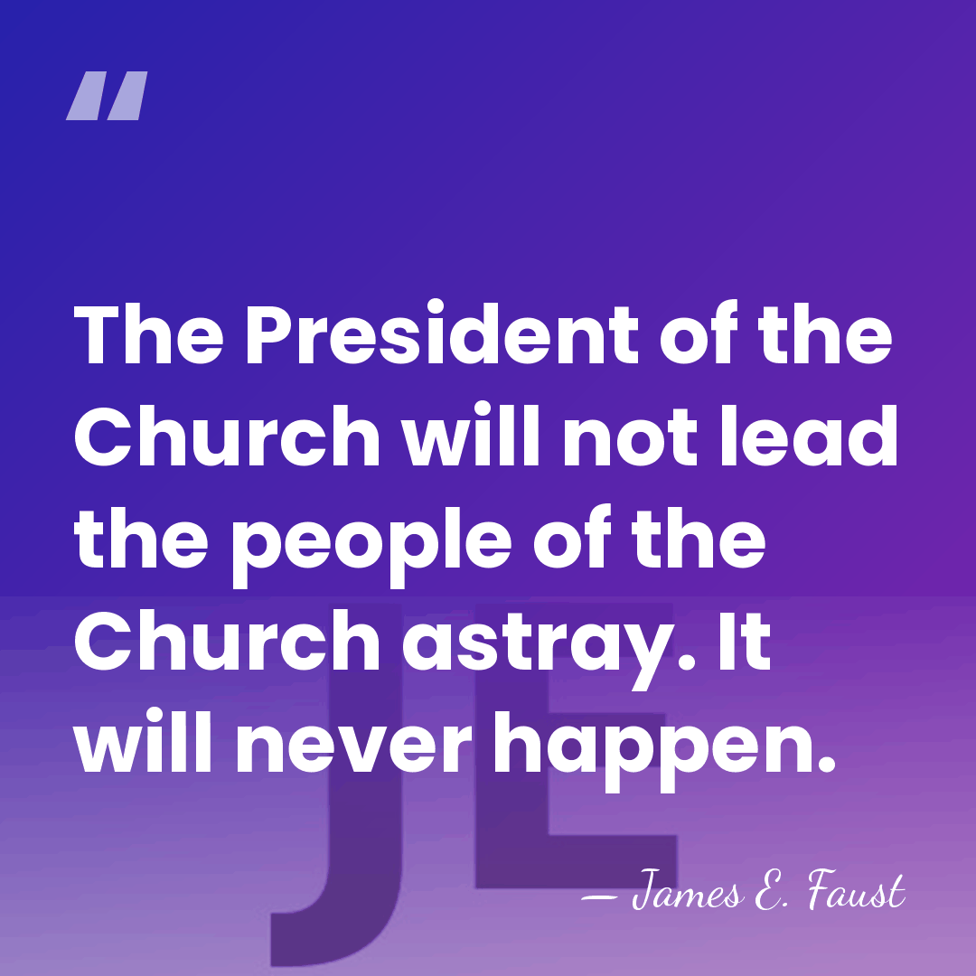 The President of the Church will not lead the people of the&hellip; - James E. Faust
