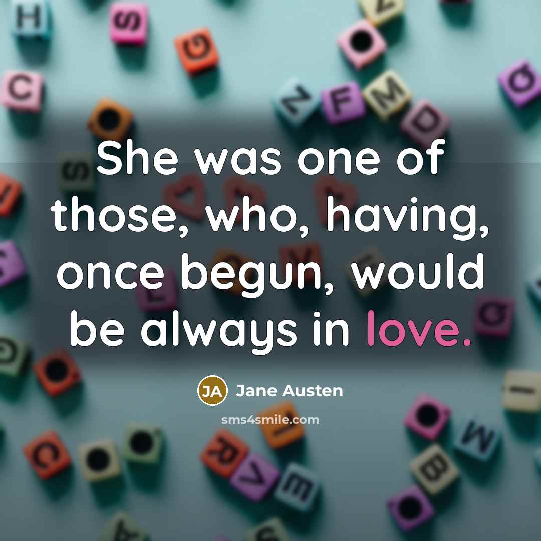 “She was one of those, who, having, once begun, would…” quote by Jane Austen