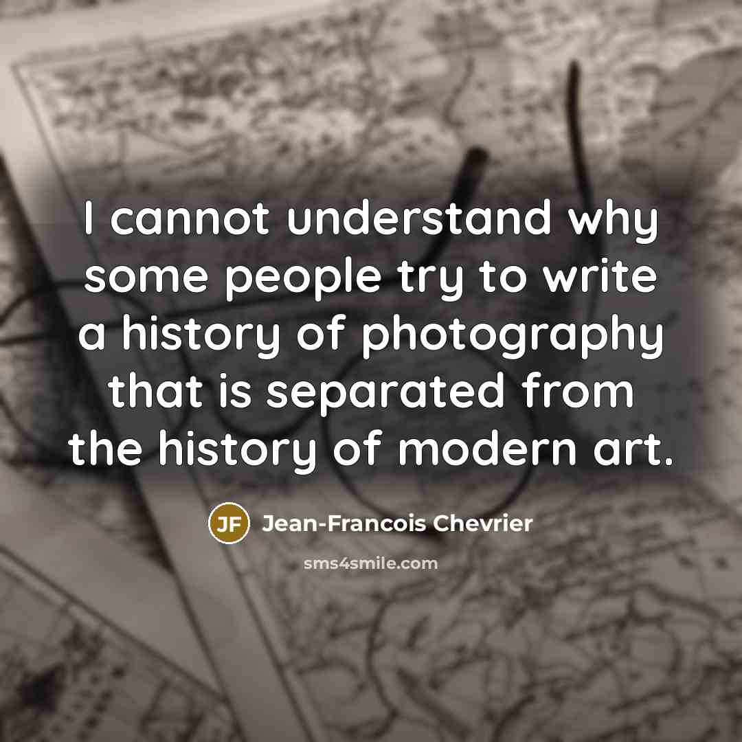 “I cannot understand why some people try to write a…” quote by Jean-Francois Chevrier