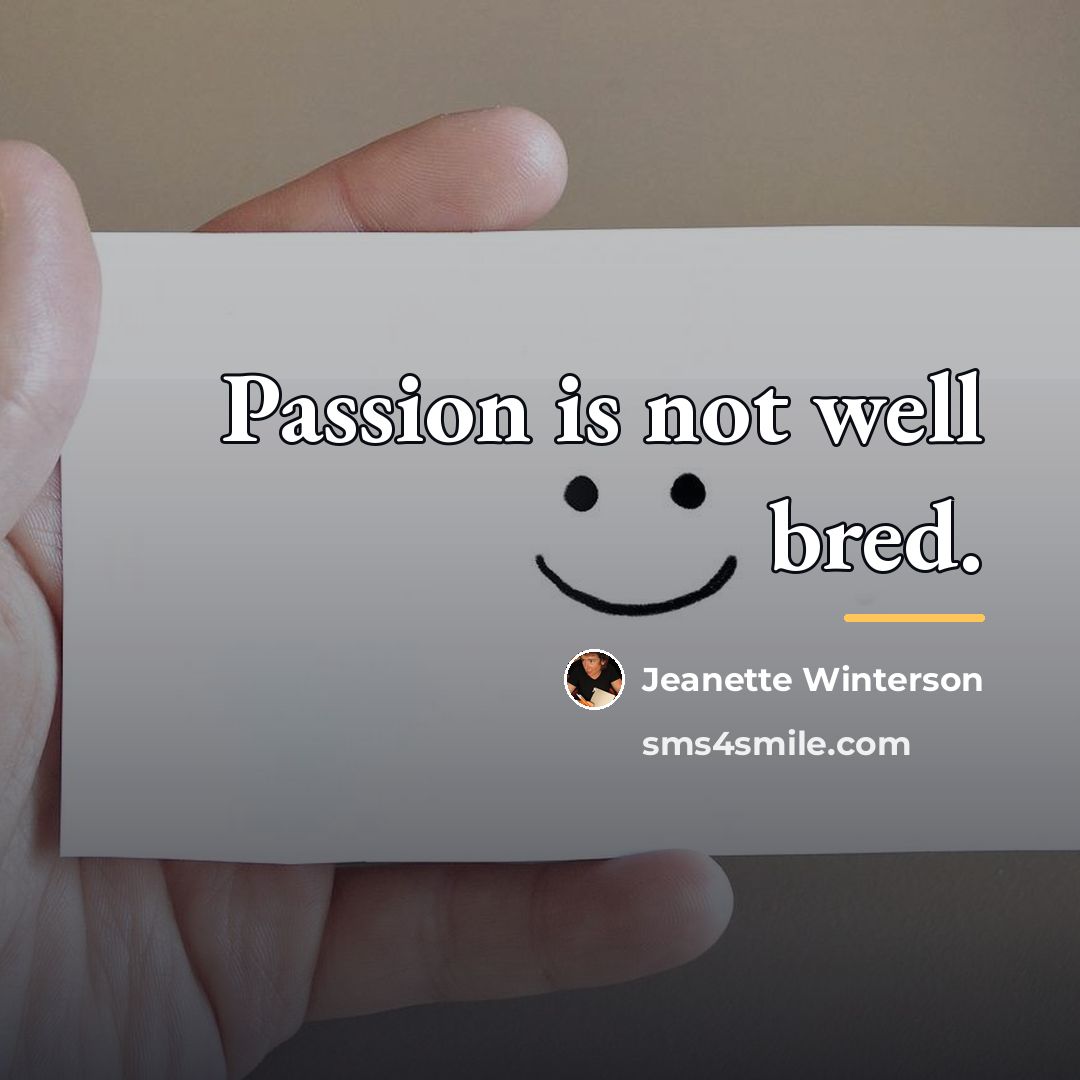 “Passion is not well bred.…” quote by Jeanette Winterson