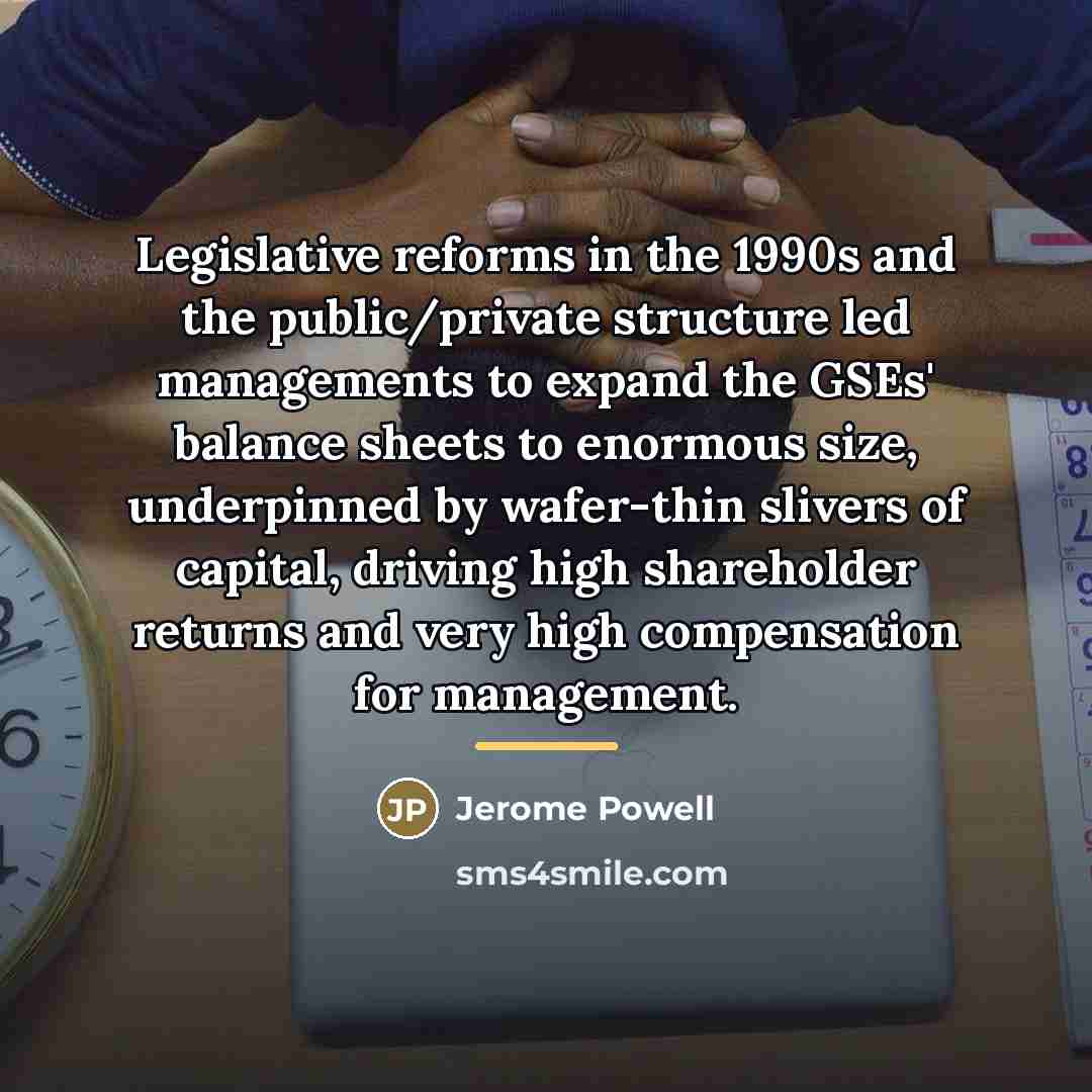 “Legislative reforms in the 1990s and the public/private structure led…” quote by Jerome Powell