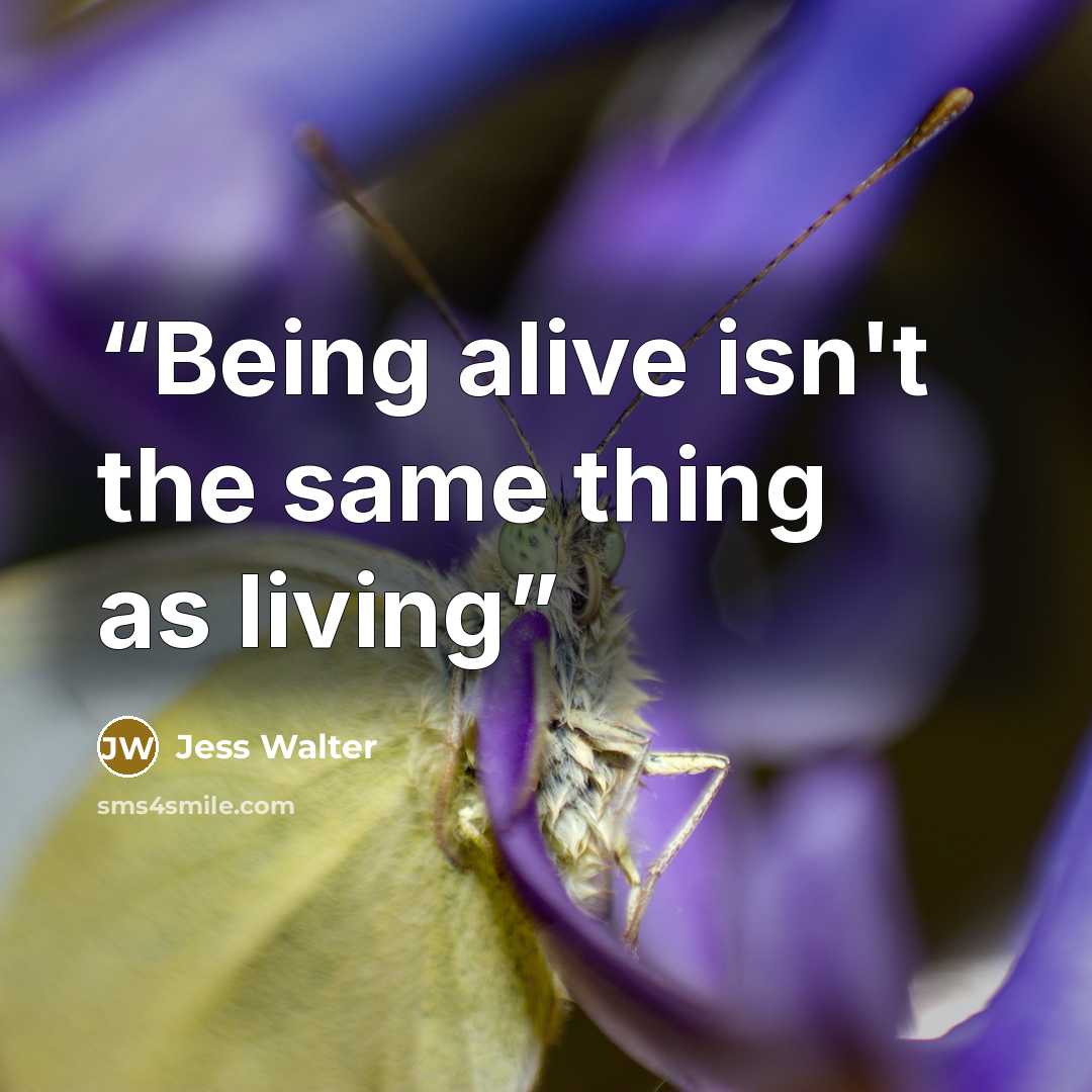 “Being alive isn't the same thing as living” quote by Jess Walter