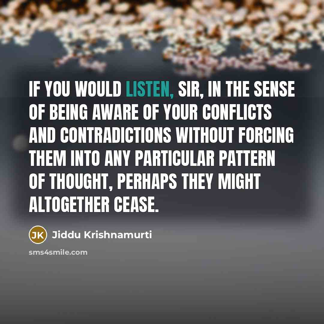 “If you would listen, sir, in the sense of being…” quote by Jiddu Krishnamurti