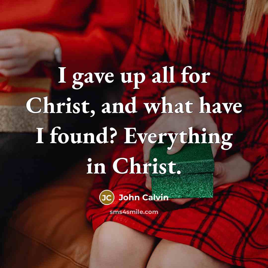 “I gave up all for Christ, and what have I…” quote by John Calvin