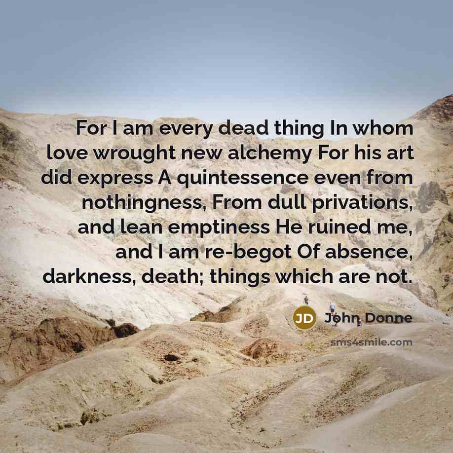 “For I am every dead thing In whom love wrought…” quote by John Donne