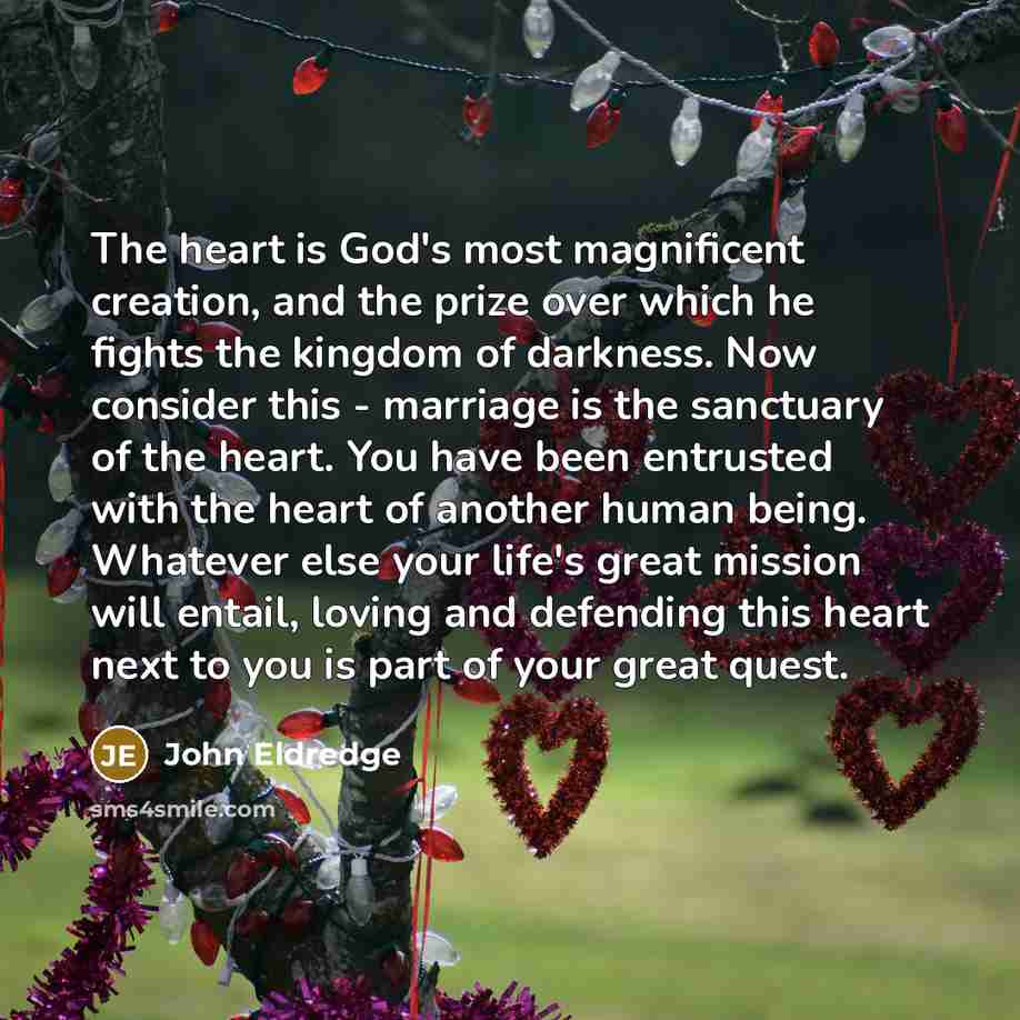 “The heart is God's most magnificent creation, and the prize…” quote by John Eldredge
