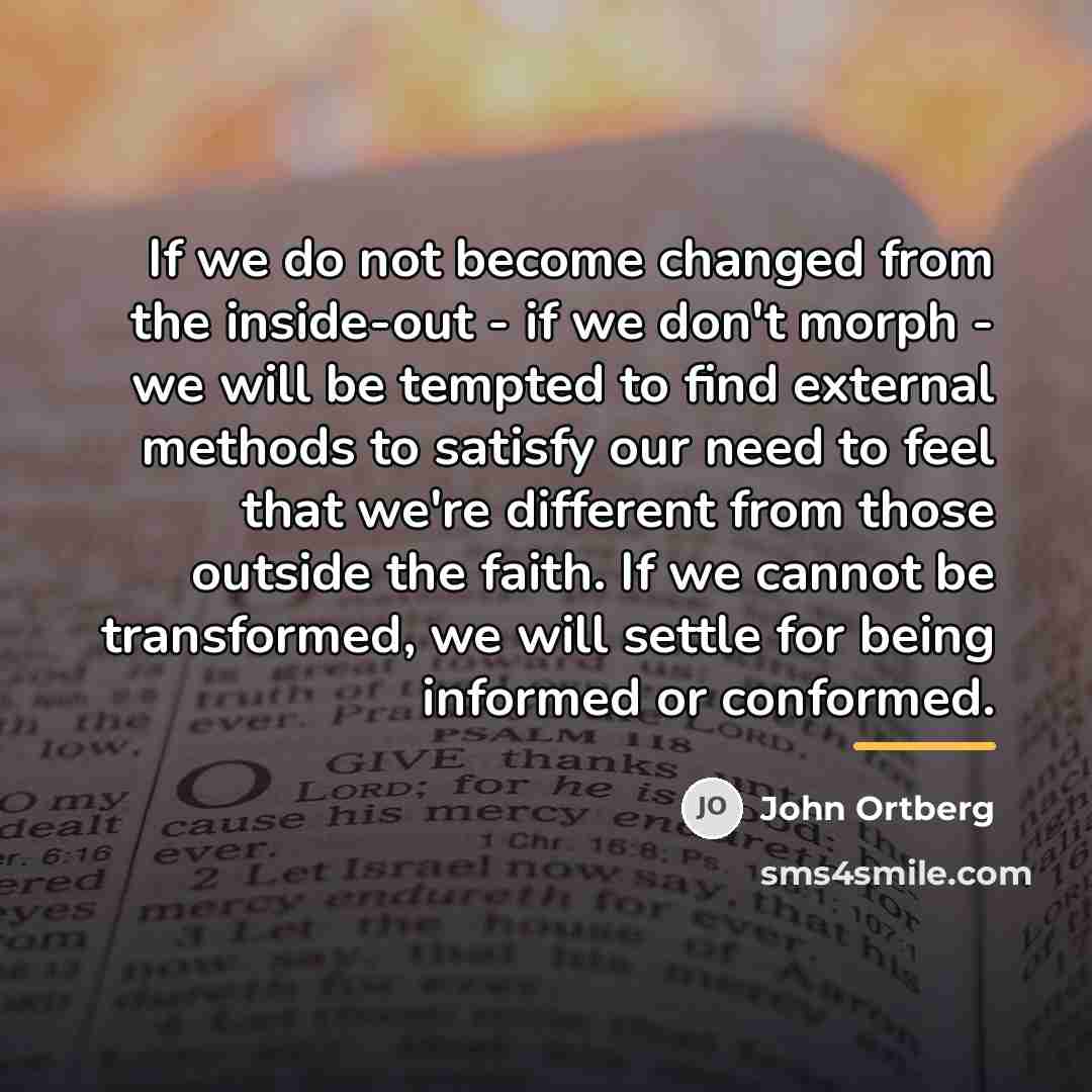 “If we do not become changed from the inside-out -…” quote by John Ortberg
