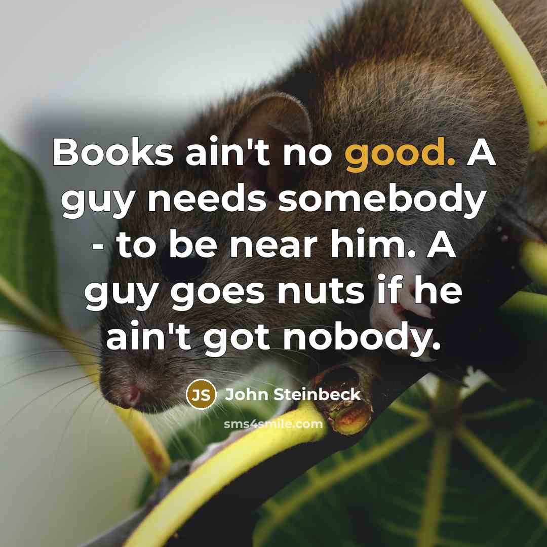“Books ain't no good. A guy needs somebody - to…” quote by John Steinbeck