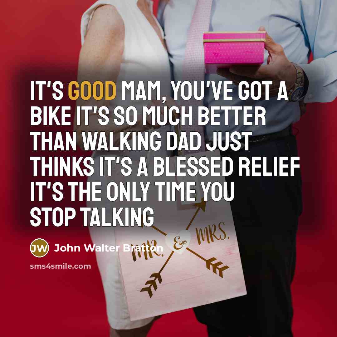 “It's good Mam, you've got a bike It's so much…” quote by John Walter Bratton
