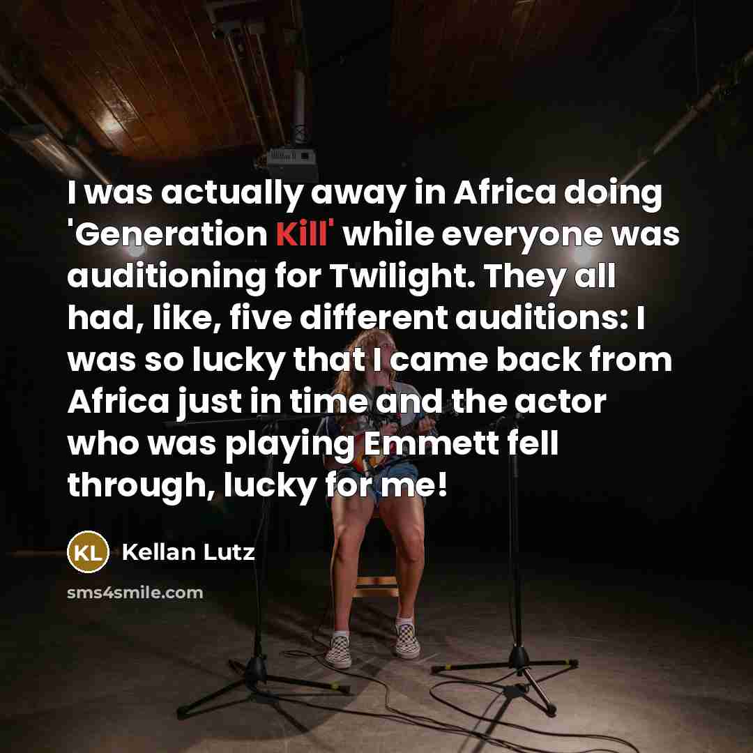 “I was actually away in Africa doing 'Generation Kill' while…” quote by Kellan Lutz