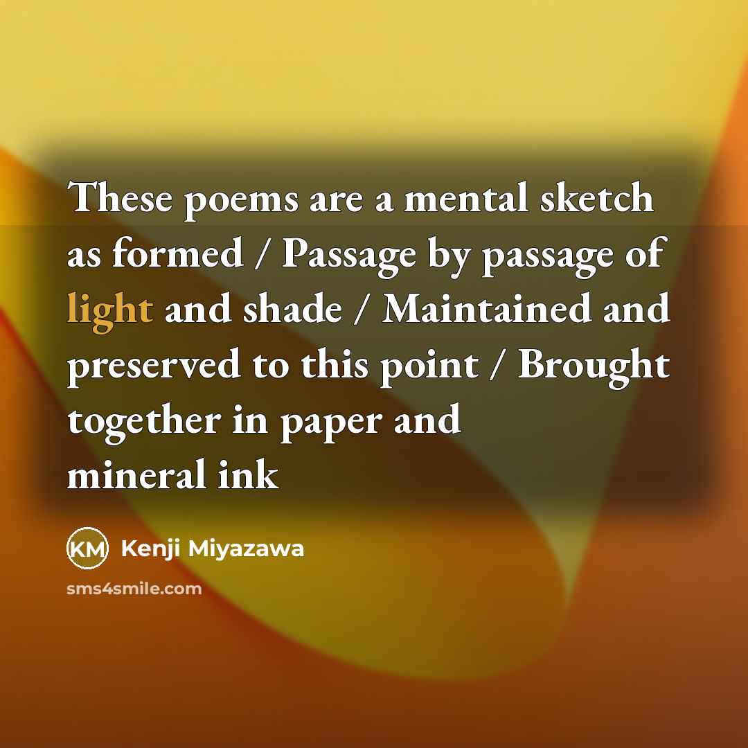 “These poems are a mental sketch as formed / Passage…” quote by Kenji Miyazawa
