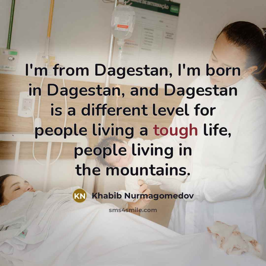 “I'm from Dagestan, I'm born in Dagestan, and Dagestan is…” quote by Khabib Nurmagomedov