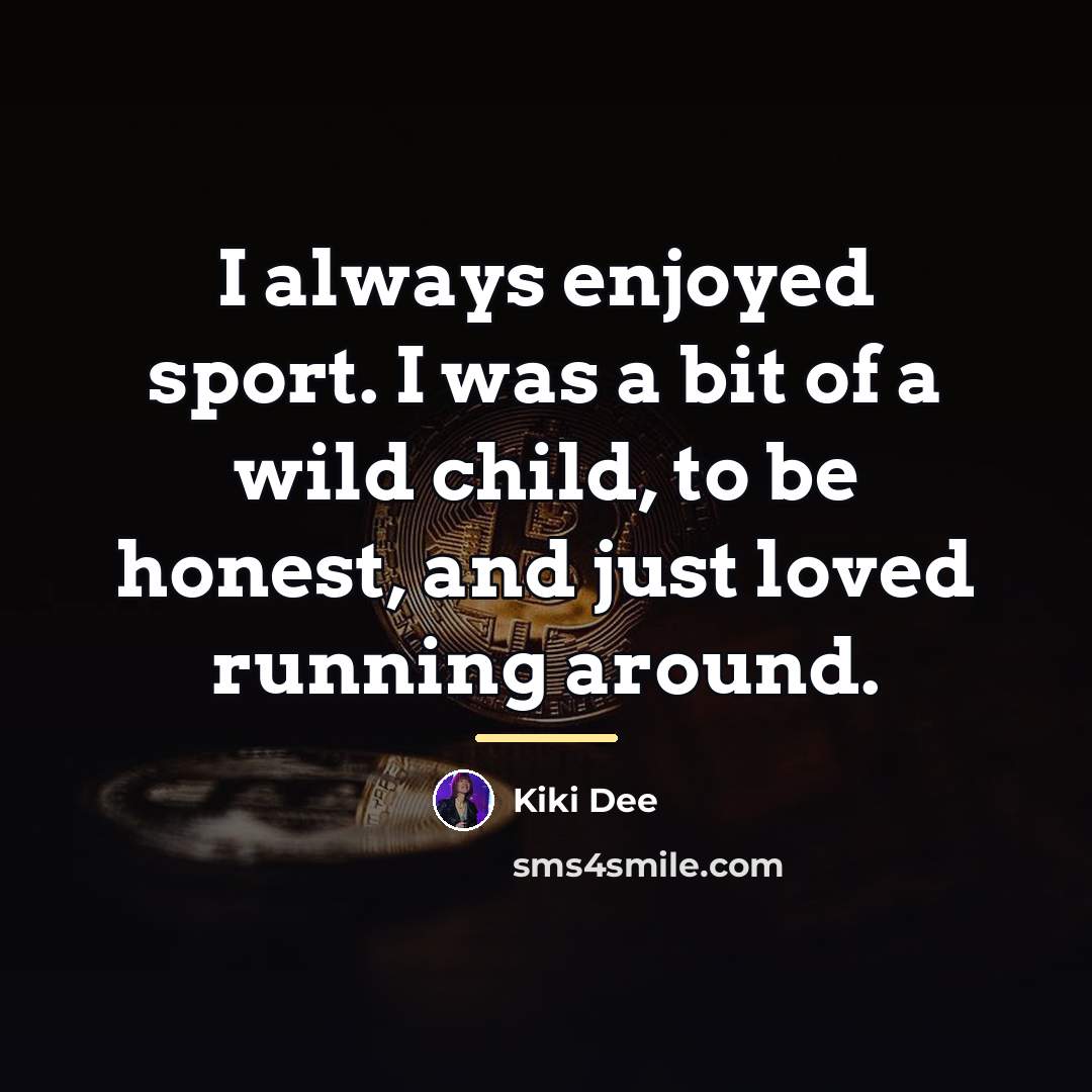 “I always enjoyed sport. I was a bit of a…” quote by Kiki Dee