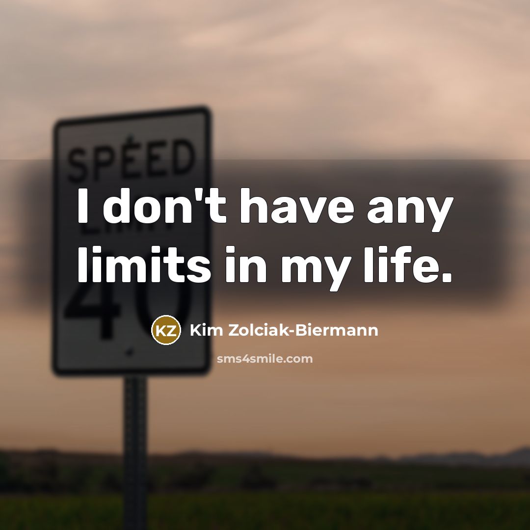 “I don't have any limits in my life.…” quote by Kim Zolciak-Biermann
