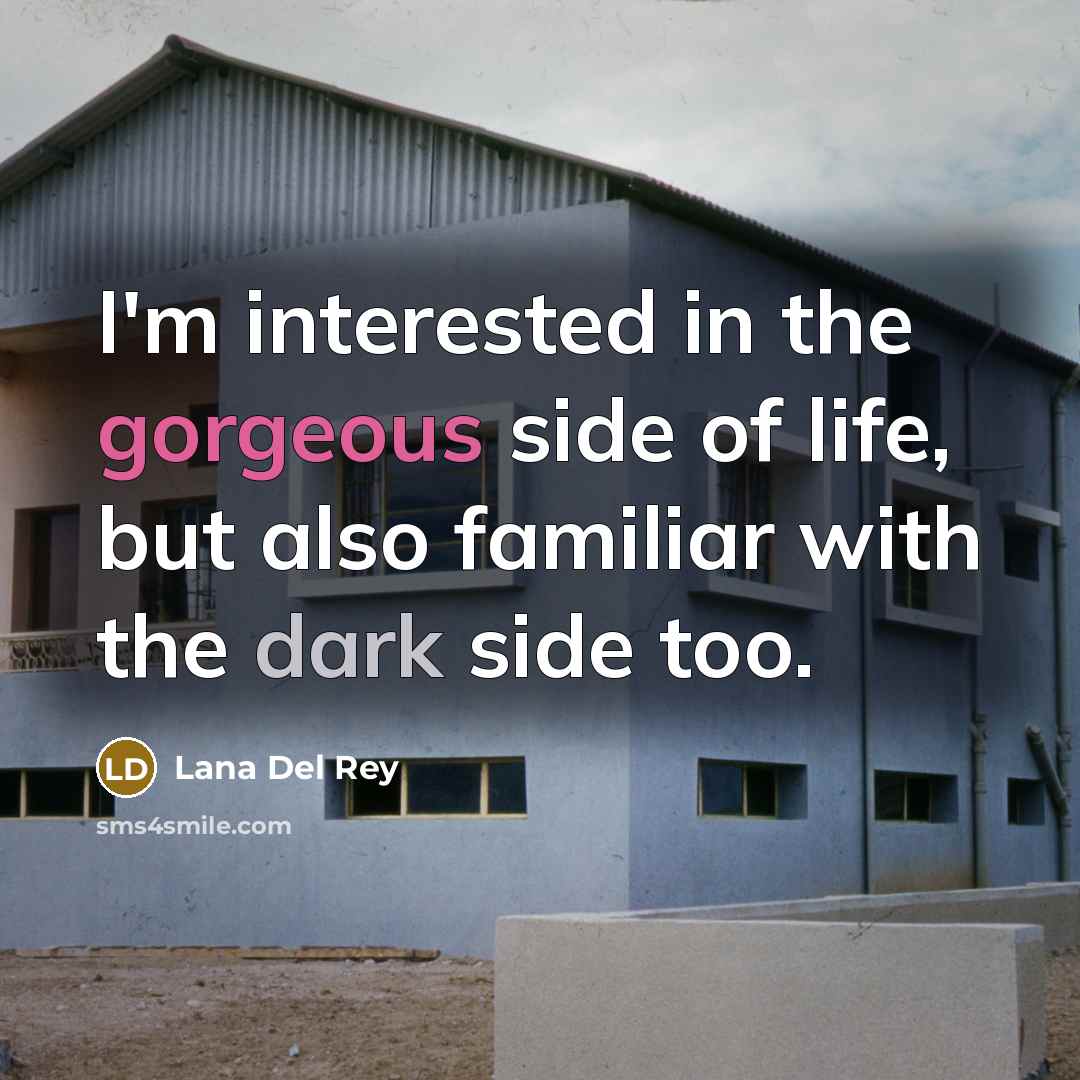 “I'm interested in the gorgeous side of life, but also…” quote by Lana Del Rey