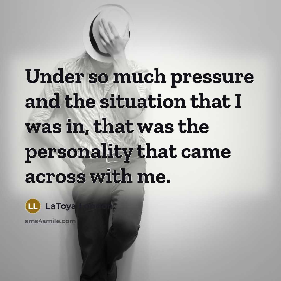 “Under so much pressure and the situation that I was…” quote by LaToya London