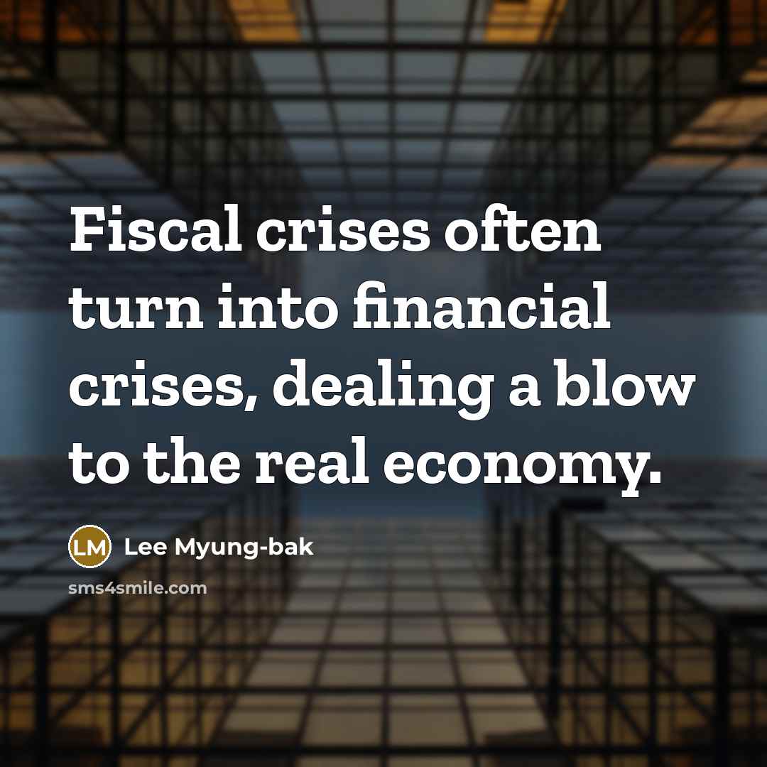 “Fiscal crises often turn into financial crises, dealing a blow…” quote by Lee Myung-bak