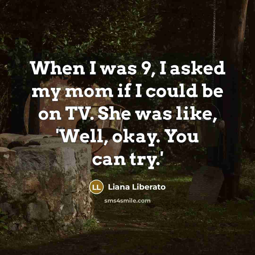 “When I was 9, I asked my mom if I…” quote by Liana Liberato