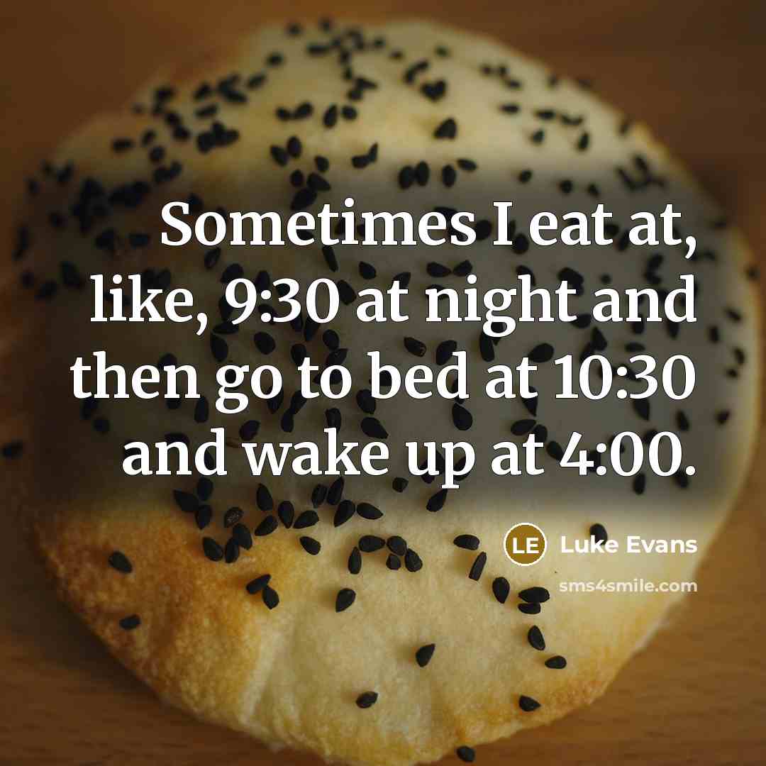 “Sometimes I eat at, like, 9:30 at night and then…” quote by Luke Evans