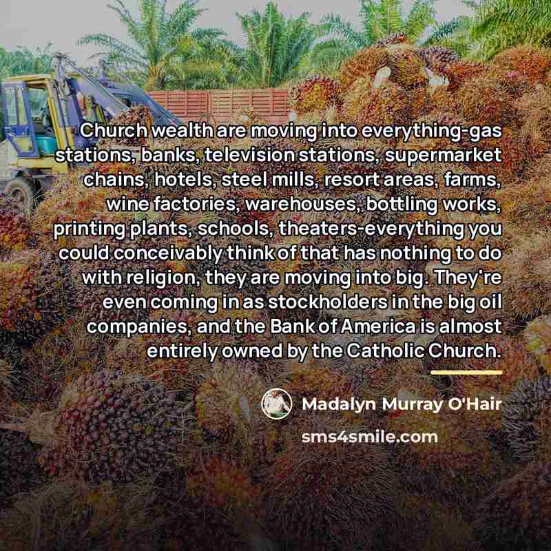 “Church wealth are moving into everything-gas stations, banks, television stations,…” quote by Madalyn Murray O'Hair