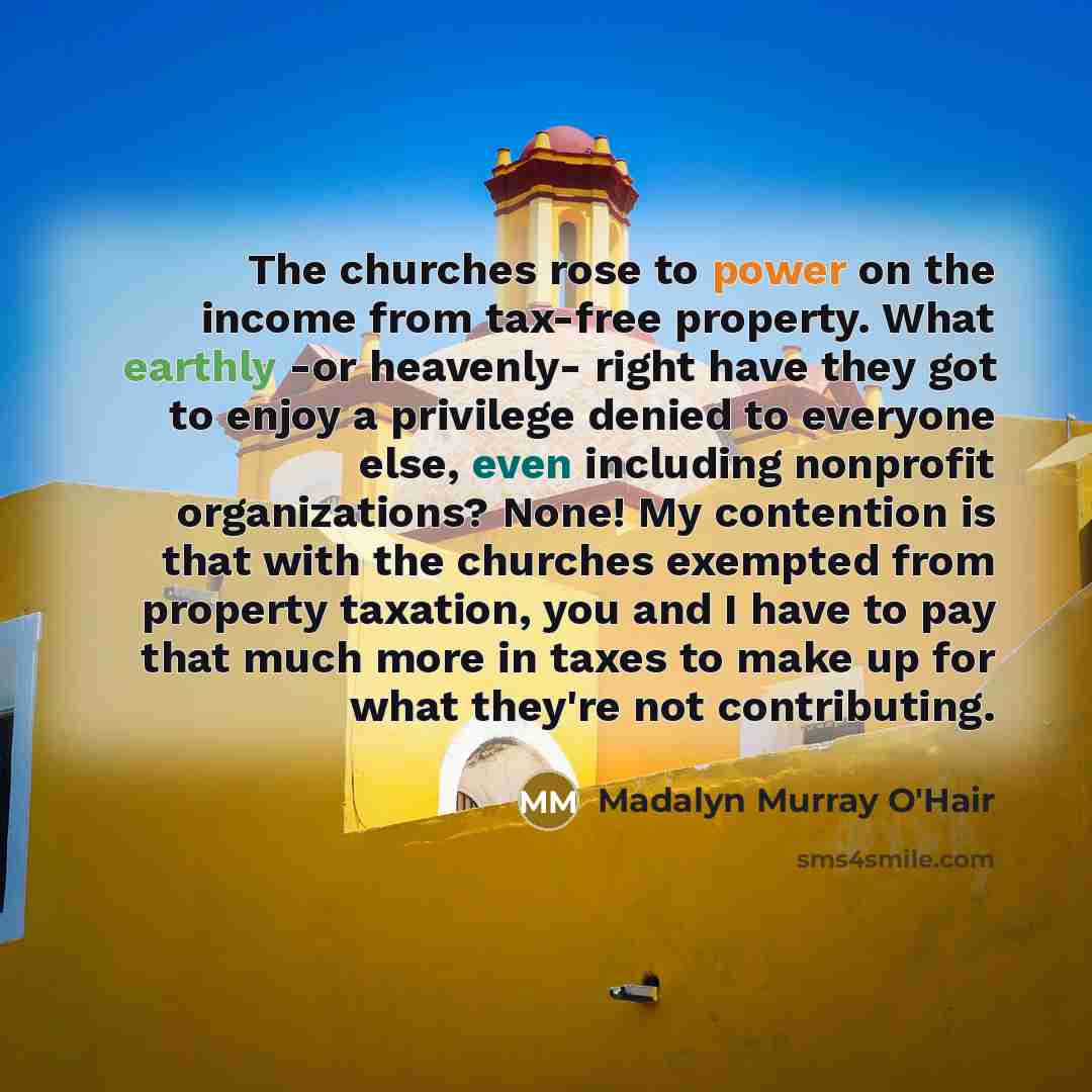 “The churches rose to power on the income from tax-free…” quote by Madalyn Murray O'Hair